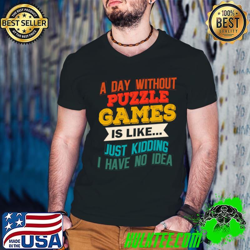 A Day Without Puzzle Games Funny Gaming Humor Video Gamer T-shirt