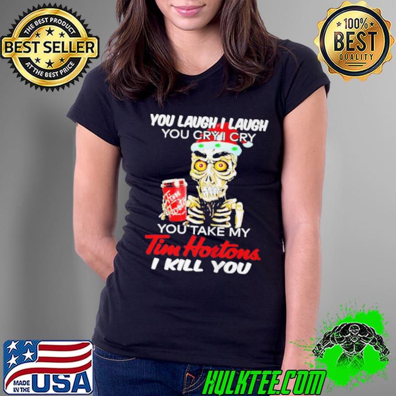 Achmed you laugh I laugh you cry I cry you take my tim hortons Ladies Tee Achmed you laugh I laugh you cry I cry you take my tim hortons Ladies Tee