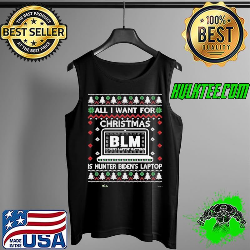 All I Want for Xmas Is Hunter Biden’s Laptop, Ugly Christmas Sweater T-Shirt Tank Top All I Want for Xmas Is Hunter Biden’s Laptop, Ugly Christmas Sweater T-Shirt Tank Top