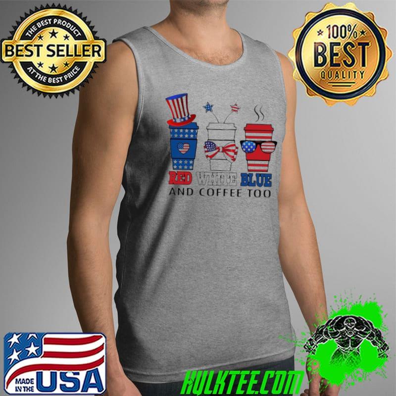American Flag Red White Blue And Coffee Too T- Tank Top American Flag Red White Blue And Coffee Too T- Tank Top