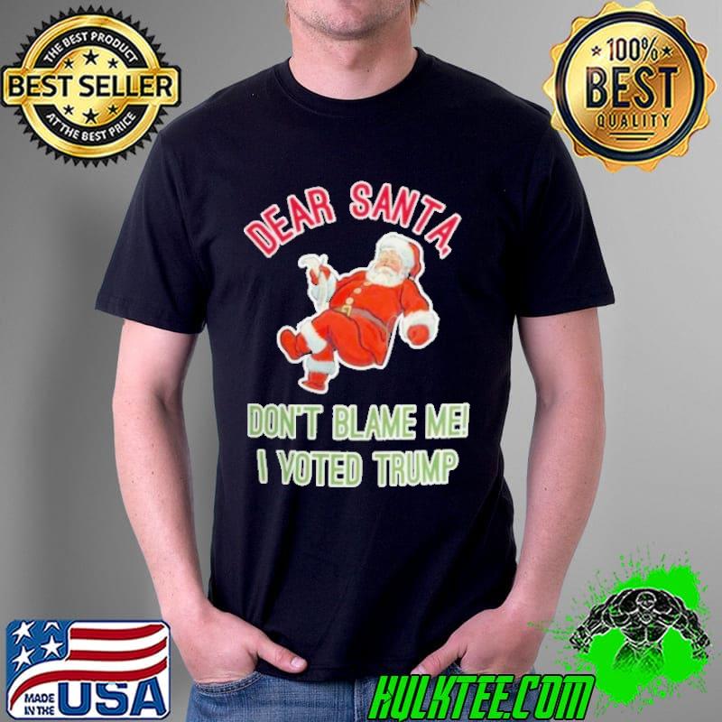 Awesome 2022 Dear Santa Donald Trump Don’t Blame Me Unisex T-Shirt Unisex Awesome 2022 Dear Santa Donald Trump Don’t Blame Me Unisex T-Shirt Unisex