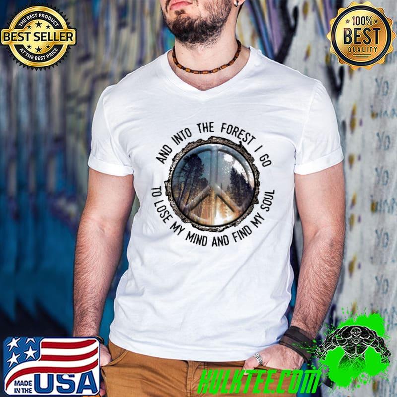 Awesome And Into The Forest I Go To Lose My Mind And Find My Soul Shirt Awesome And Into The Forest I Go To Lose My Mind And Find My Soul Shirt