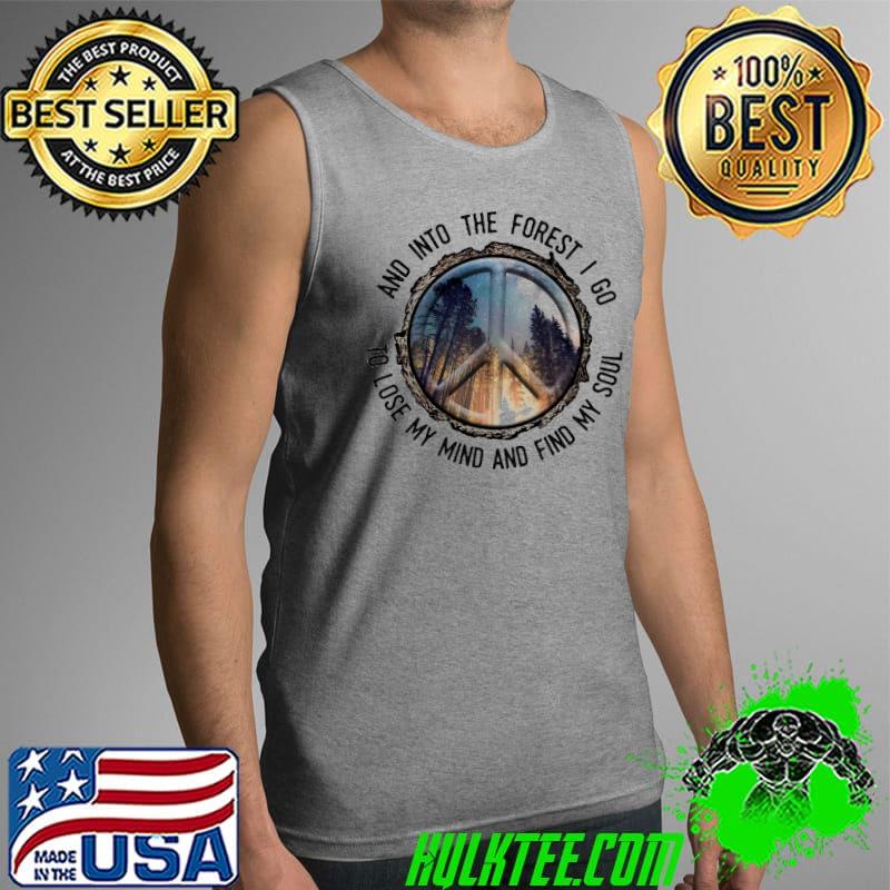 Awesome And Into The Forest I Go To Lose My Mind And Find My Soul Shirt Tank Top Awesome And Into The Forest I Go To Lose My Mind And Find My Soul Shirt Tank Top