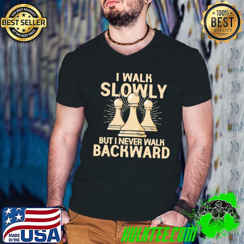 Awesome Chess I Walk Slowly But I Never Walk Backward Shirt