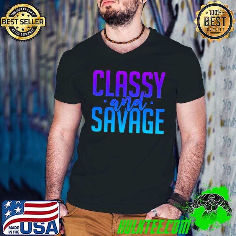 Awesome classy and savage shirt