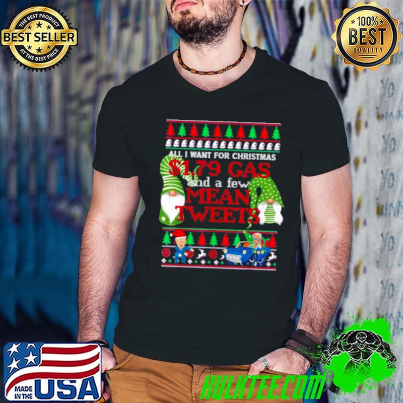Awesome Cute Christmas Gnomes All I want Christmas Mean Tweets Xmas Ugly shirt