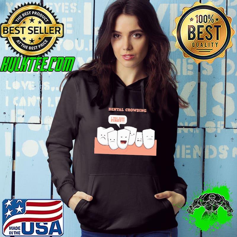 Awesome Dental Crowding I Was Here First Shirt
