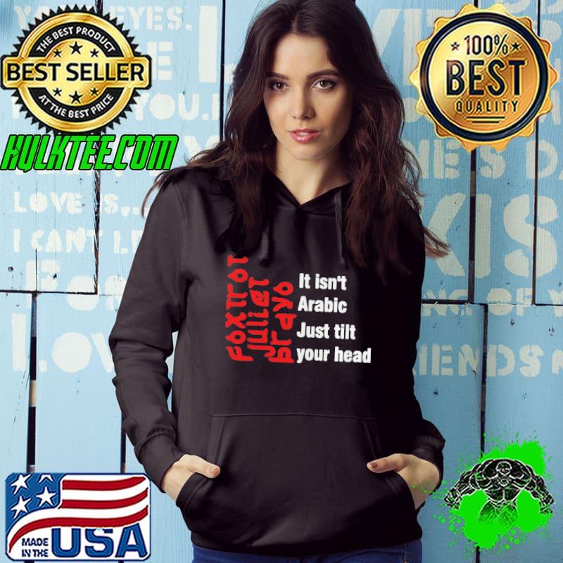 Awesome Foxtrot Juliet Bravo it isn’t Arabic just tilt your head T-shirt