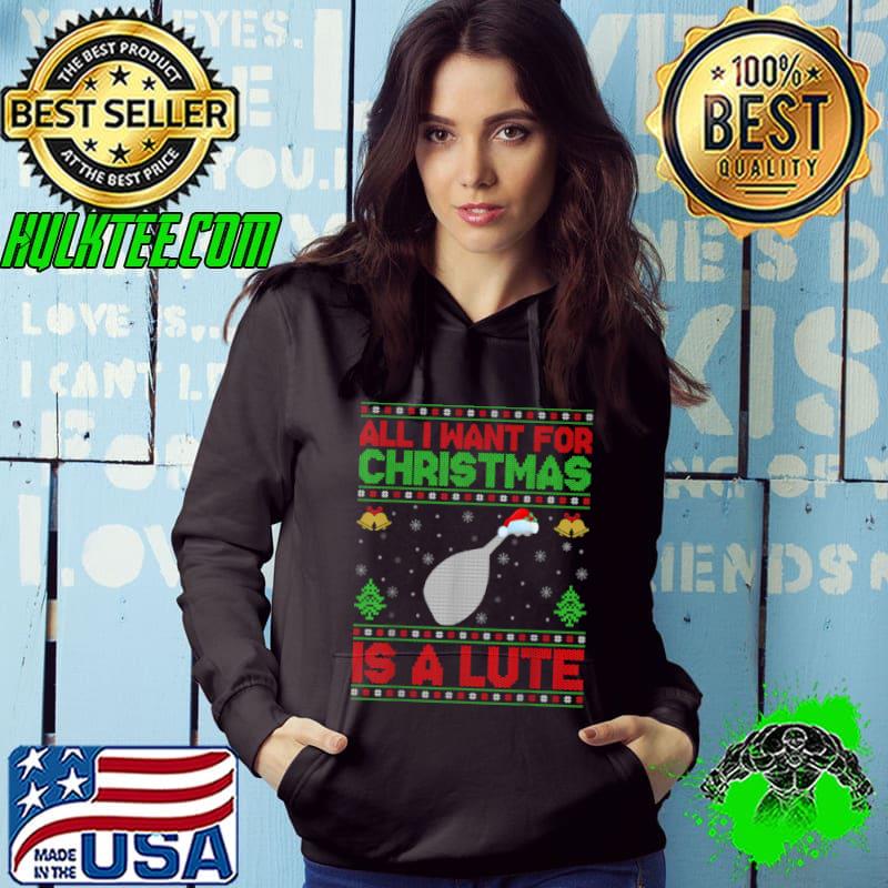 Awesome Funny Ugly All I Want For Christmas Is A Lute T Shirt Awesome Funny Ugly All I Want For Christmas Is A Lute T Shirt