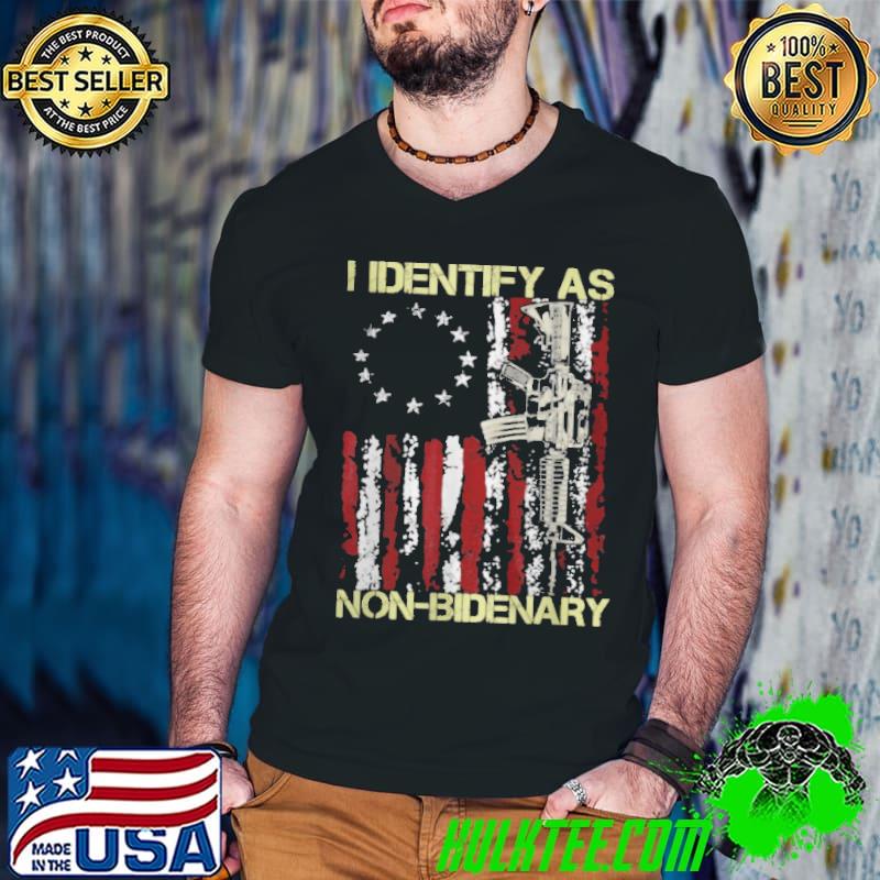 Awesome Gun American flag Patriots I identify as nonbidenary shirt