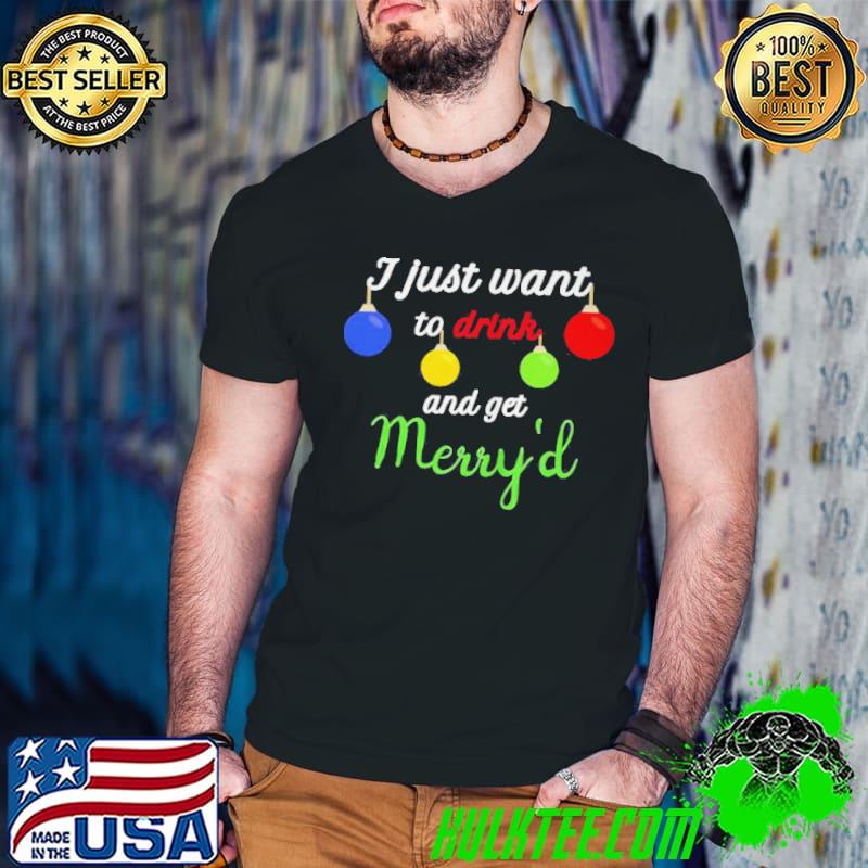 Awesome I just want to drink and get merryd christmas wedding shirt