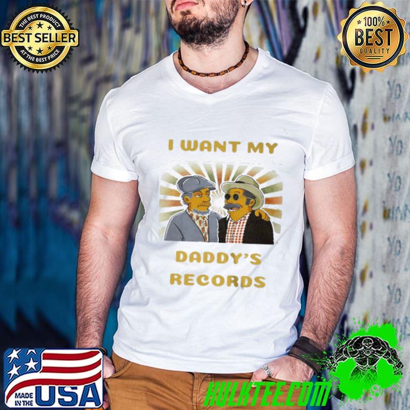 Awesome I want my daddys records shirt