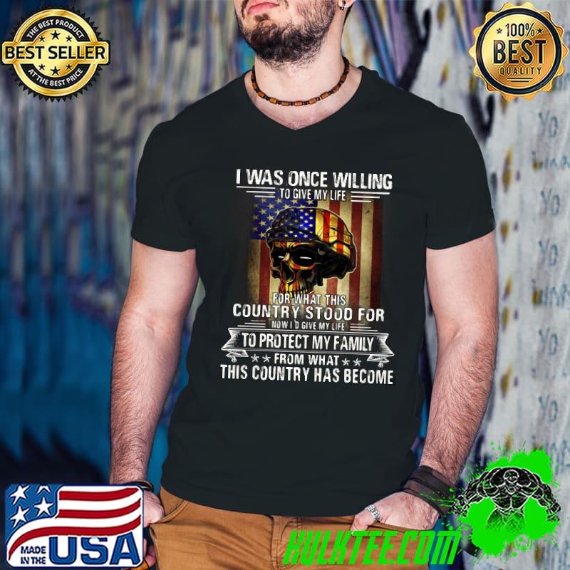 Awesome I Was Once Willing To Give My Life For What This Country Skull American Flag Shirt