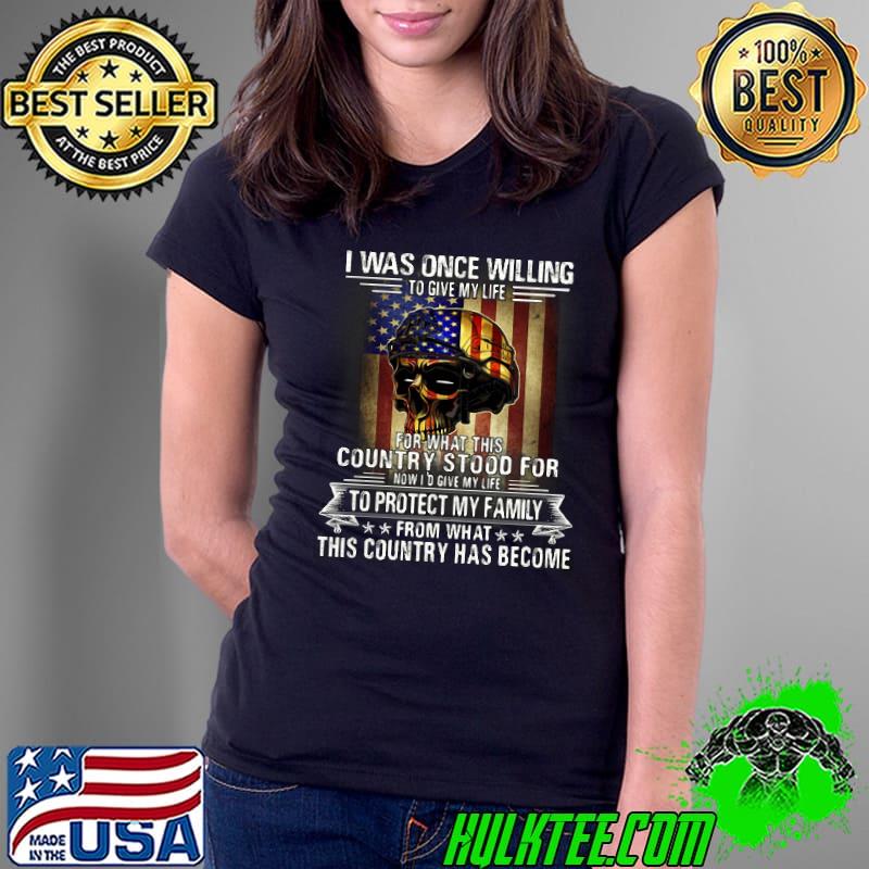 Awesome I Was Once Willing To Give My Life For What This Country Skull American Flag Shirt Ladies Tee Awesome I Was Once Willing To Give My Life For What This Country Skull American Flag Shirt Ladies Tee