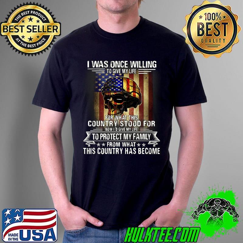 Awesome I Was Once Willing To Give My Life For What This Country Skull American Flag Shirt Unisex Awesome I Was Once Willing To Give My Life For What This Country Skull American Flag Shirt Unisex
