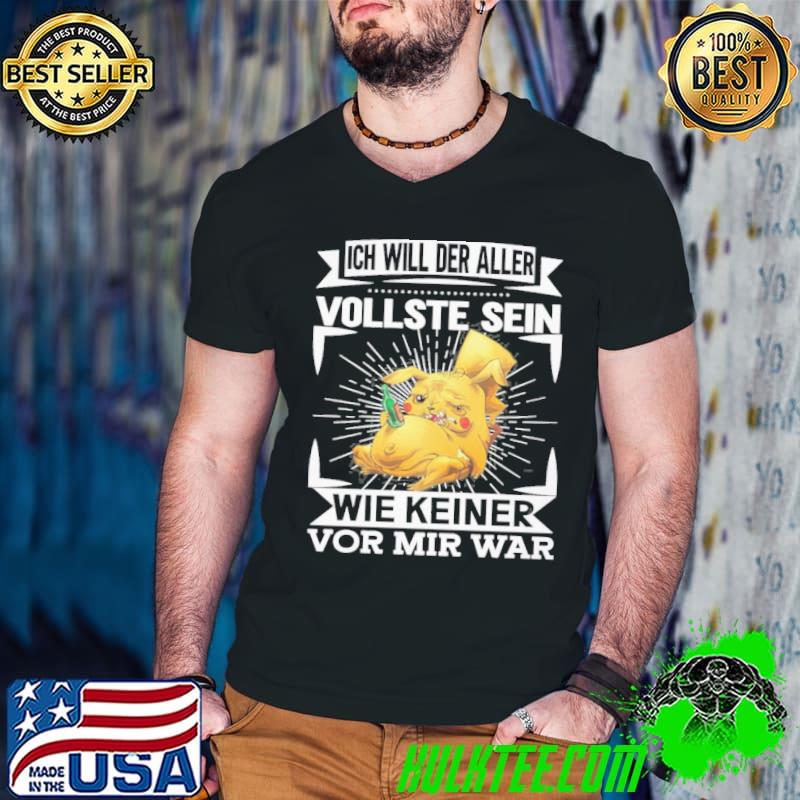 Awesome Ich will der aller vollste sein wie keiner vor mir war pikachu shirt