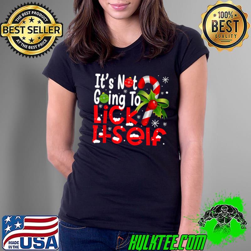 Awesome It's Not Going To Lick Itself Christmas Candy Cane Gifts T-Shirt Ladies Tee Awesome It's Not Going To Lick Itself Christmas Candy Cane Gifts T-Shirt Ladies Tee
