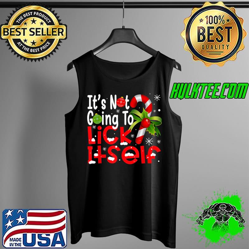 Awesome It's Not Going To Lick Itself Christmas Candy Cane Gifts T-Shirt Tank Top Awesome It's Not Going To Lick Itself Christmas Candy Cane Gifts T-Shirt Tank Top