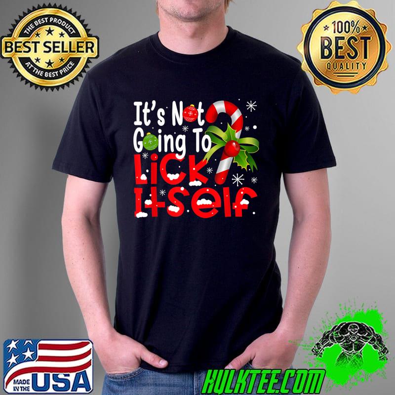 Awesome It's Not Going To Lick Itself Christmas Candy Cane Gifts T-Shirt Unisex Awesome It's Not Going To Lick Itself Christmas Candy Cane Gifts T-Shirt Unisex