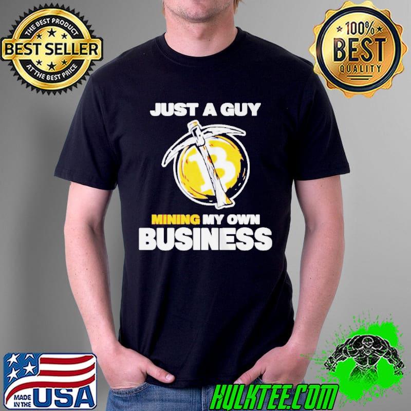 Awesome Just a guy mining my own business Unisex Awesome Just a guy mining my own business Unisex