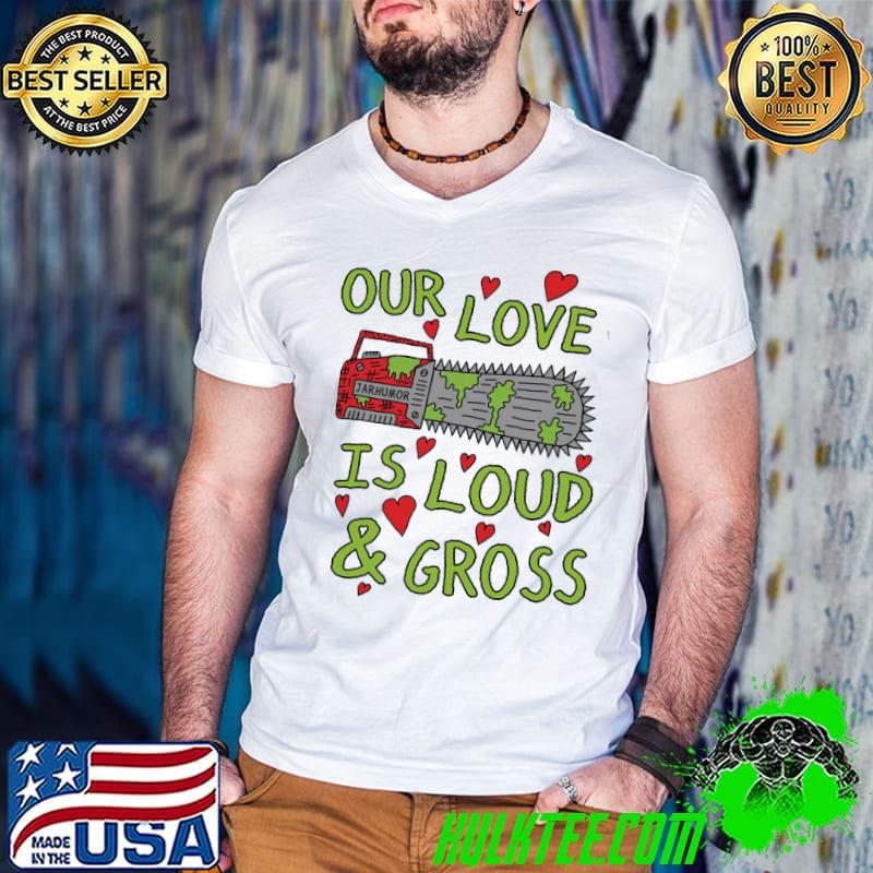 Awesome Loud Gross Love Saw Unisex T-Shirt