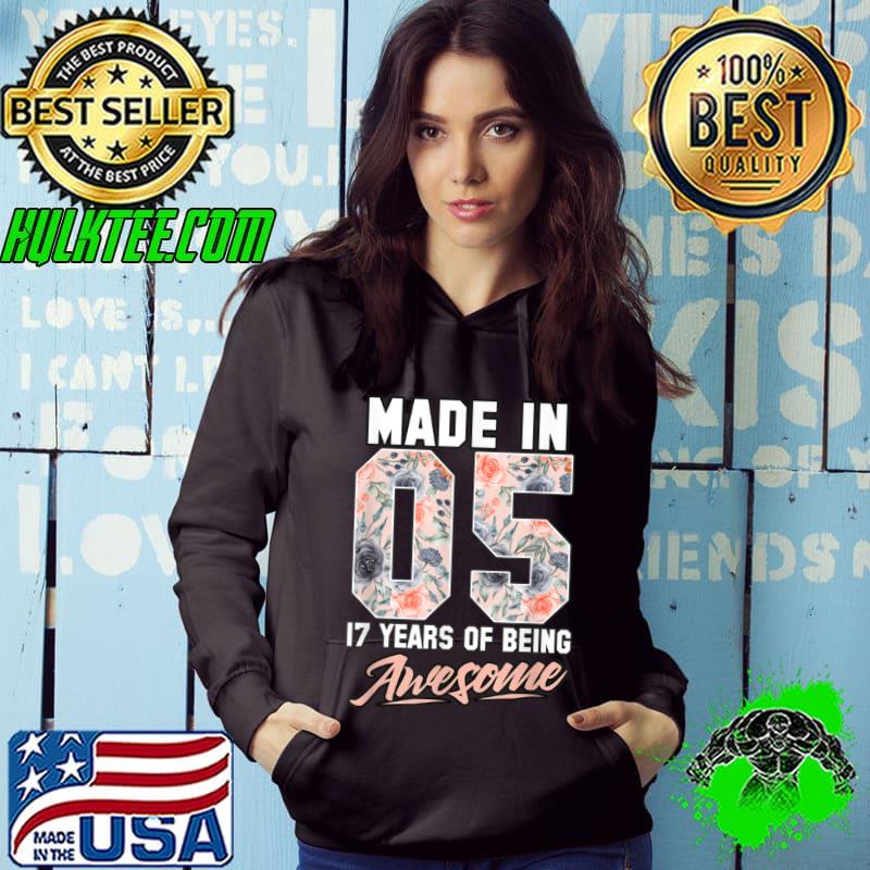 Awesome Made in 2005 17 years of being awesome 17th Birthday Flowers T Shirt Hoodie Awesome Made in 2005 17 years of being awesome 17th Birthday Flowers T Shirt Hoodie