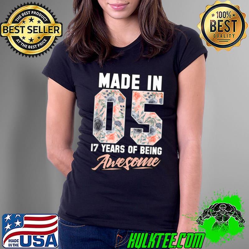 Awesome Made in 2005 17 years of being awesome 17th Birthday Flowers T Shirt Ladies Tee Awesome Made in 2005 17 years of being awesome 17th Birthday Flowers T Shirt Ladies Tee