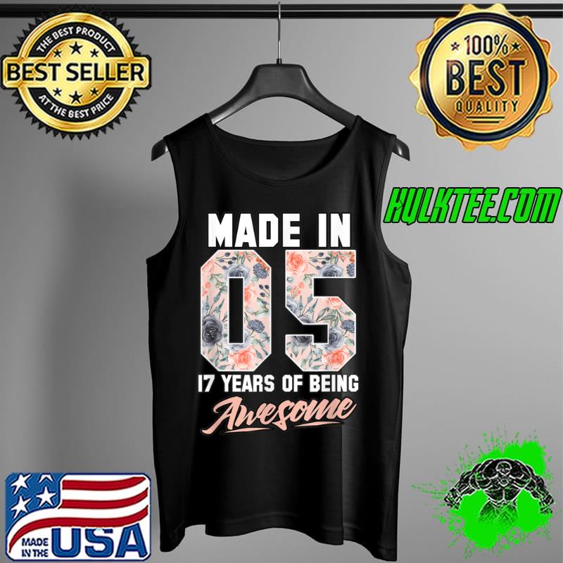 Awesome Made in 2005 17 years of being awesome 17th Birthday Flowers T Shirt Tank Top Awesome Made in 2005 17 years of being awesome 17th Birthday Flowers T Shirt Tank Top