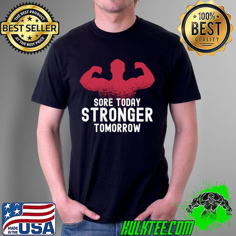 Awesome Motivational Gym Fitness Sore Today Stronger Tomorrow T-Shirt Unisex Awesome Motivational Gym Fitness Sore Today Stronger Tomorrow T-Shirt Unisex