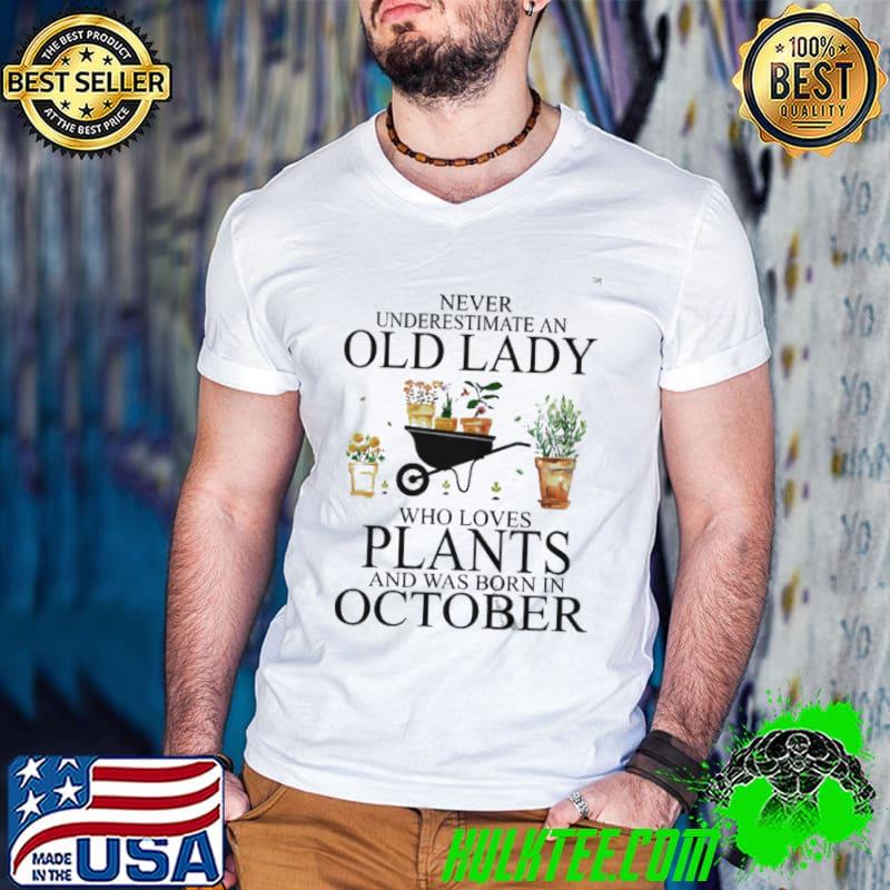 Awesome Never underestimate old lady who loves plants and was born in october shirt