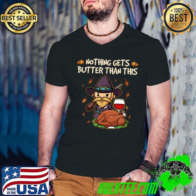 Awesome Nothing gets butter than this T Shirt