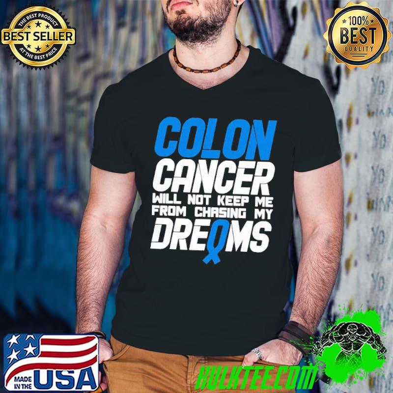 Awesome Perfect colon cancer will not keep me from chasing my dreams awareness blue ribbon shirt