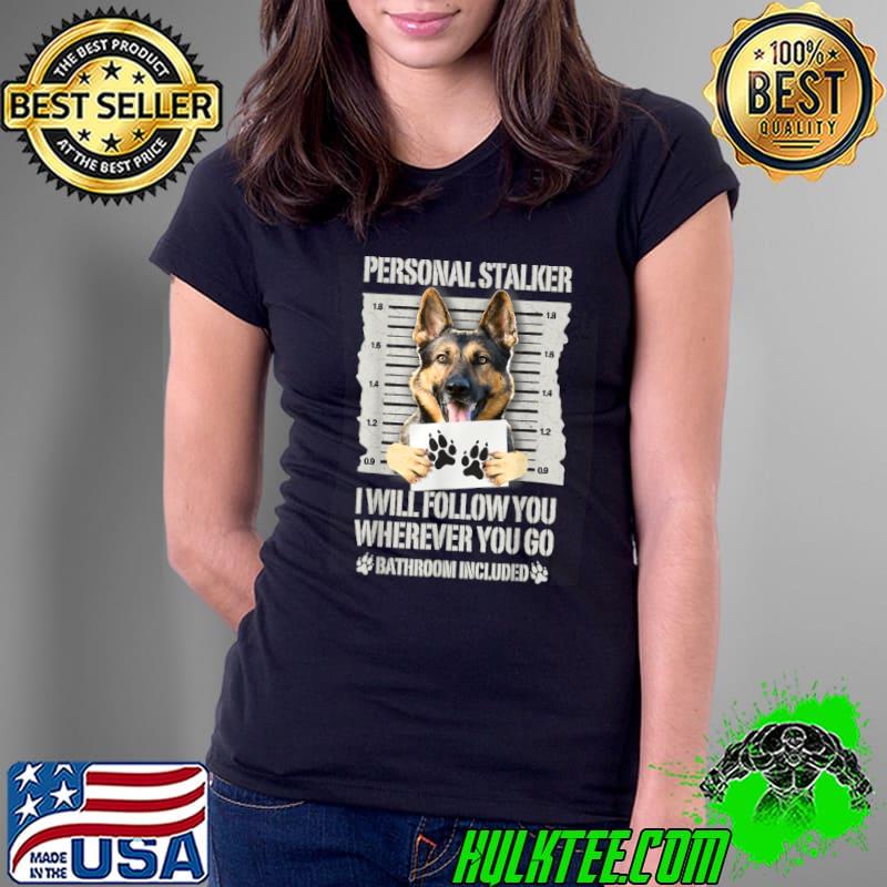 Awesome Personal Stalker Dog German Shepherd Dog Lover T Shirt Ladies Tee Awesome Personal Stalker Dog German Shepherd Dog Lover T Shirt Ladies Tee