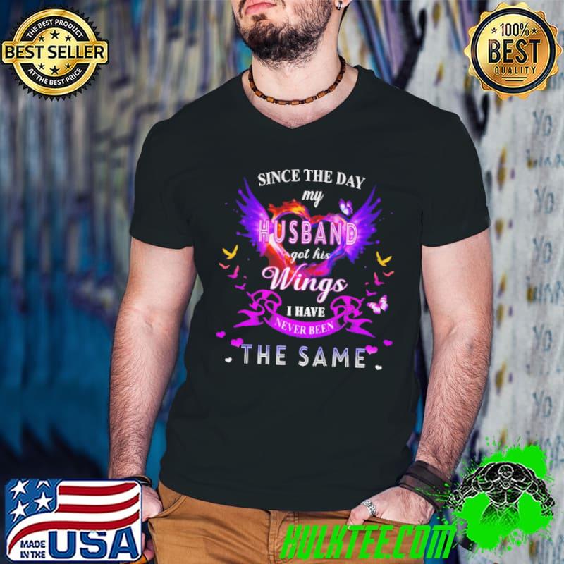 Awesome Since the day my husband got his wings I have never been the same shirt