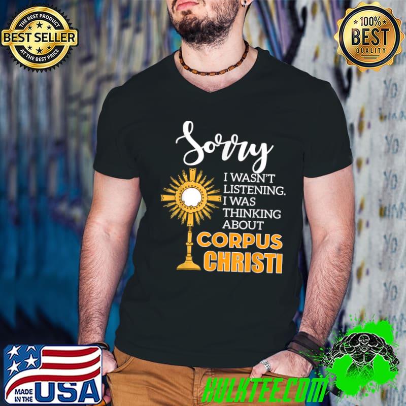 Awesome Sorry I Was Thinking About Corpus Christi Png T-Shirt