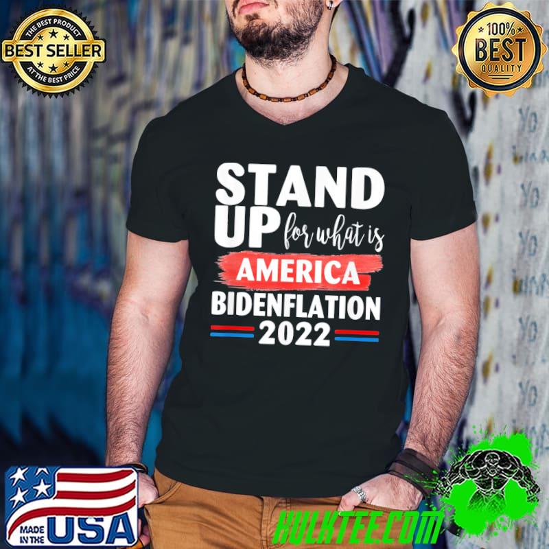 Awesome Stand up for what is America BidenFlation 2022 Conservative T-Shirt