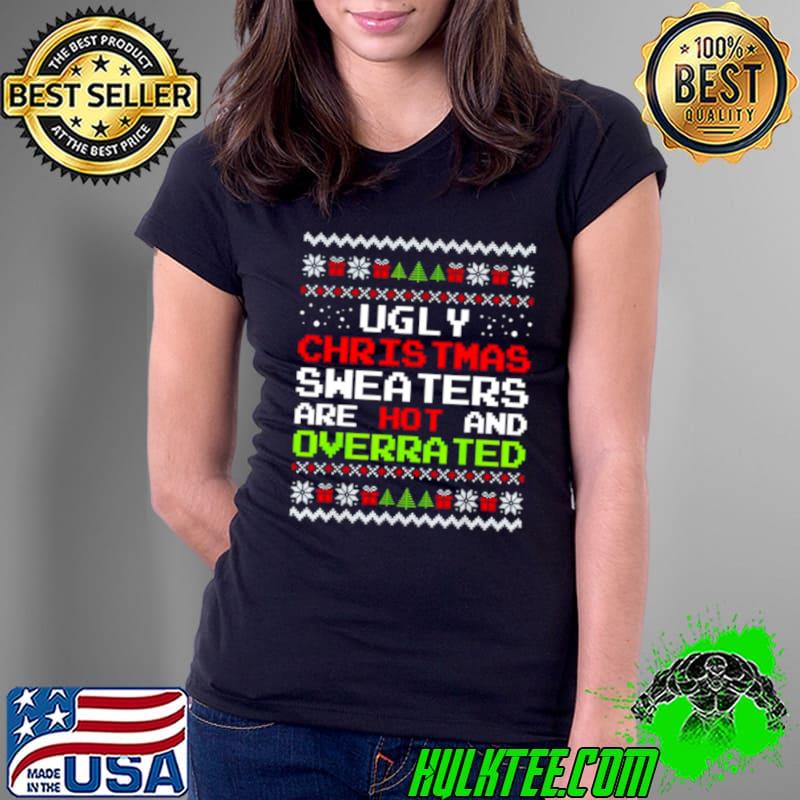 Awesome Ugly Christmas sweaters are hot and overrated Ladies Tee Awesome Ugly Christmas sweaters are hot and overrated Ladies Tee