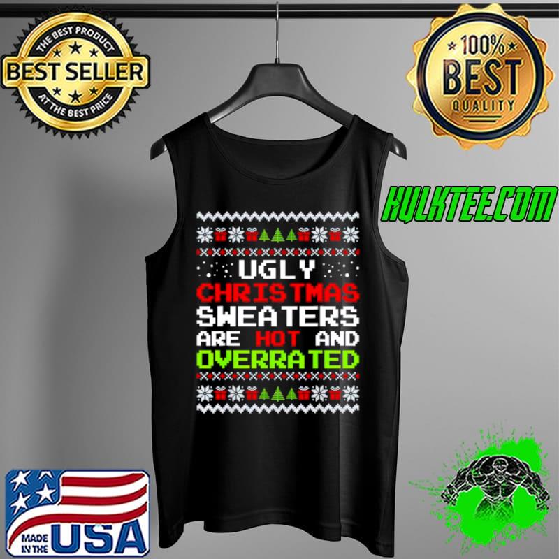 Awesome Ugly Christmas sweaters are hot and overrated Tank Top Awesome Ugly Christmas sweaters are hot and overrated Tank Top