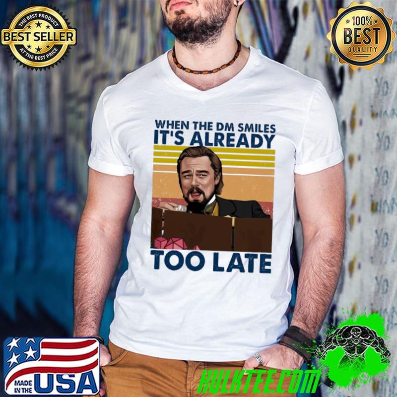 Awesome When the dm smiles its already too late vintage shirt