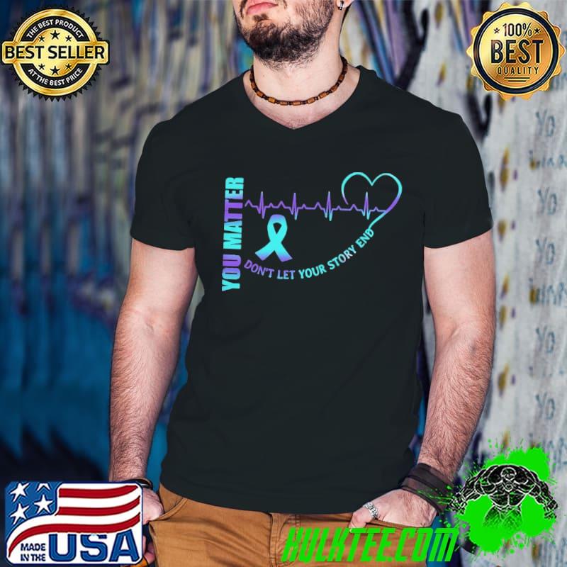 Awesome You Matter Dont Let Your Story End Semicolon shirt