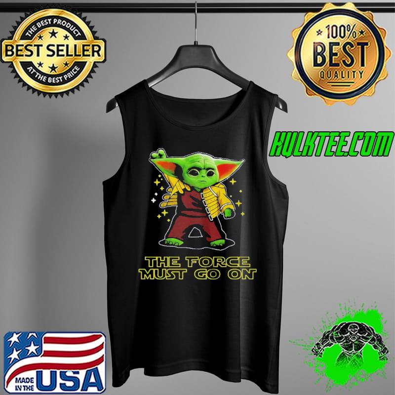 Baby Yoda the force must go on Tank Top Baby Yoda the force must go on Tank Top