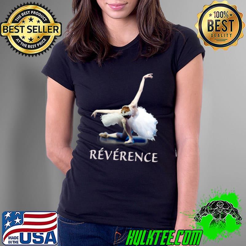 Ballet Dancer Sweatshirt Ballerina Gift Reverence T- Ladies Tee Ballet Dancer Sweatshirt Ballerina Gift Reverence T- Ladies Tee