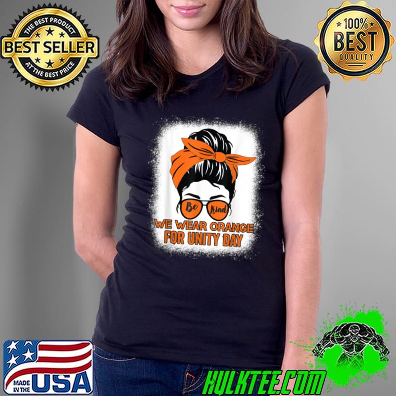 Be Kind We Wear Orange Unity Day Orange Messy Bun Bleached T Shirt Ladies Tee Be Kind We Wear Orange Unity Day Orange Messy Bun Bleached T Shirt Ladies Tee