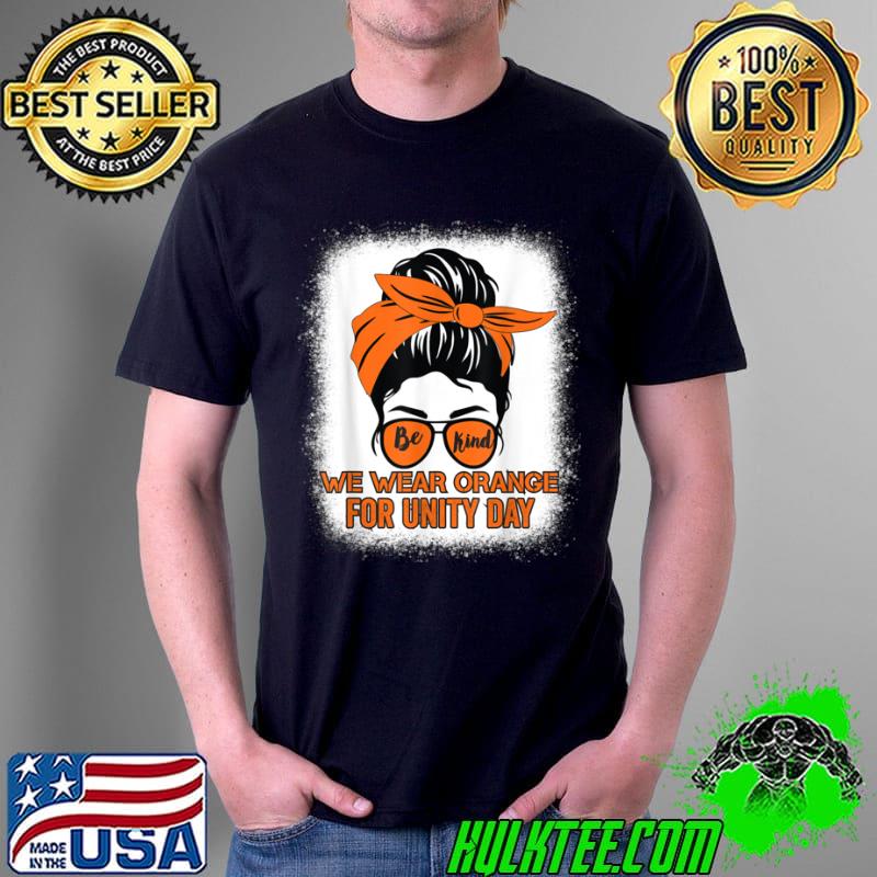 Be Kind We Wear Orange Unity Day Orange Messy Bun Bleached T Shirt Unisex Be Kind We Wear Orange Unity Day Orange Messy Bun Bleached T Shirt Unisex