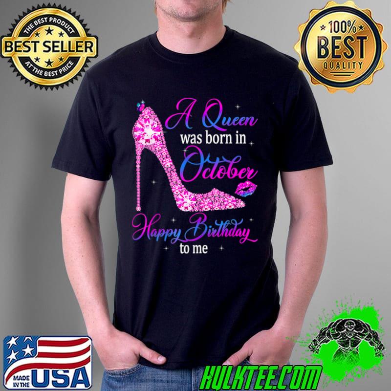 Best A Queen was born October. Happy Birthday to me T Shirt Unisex Best A Queen was born October. Happy Birthday to me T Shirt Unisex