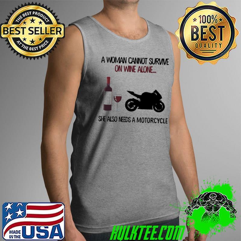 Best A Woman Cannot Survive On Wine Alone She Also Needs Motorcycle Shirt Tank Top Best A Woman Cannot Survive On Wine Alone She Also Needs Motorcycle Shirt Tank Top