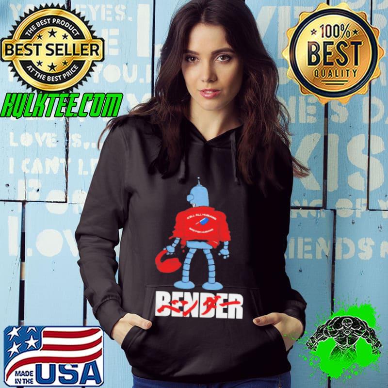 Best bender kill all humans bad for humans shirt