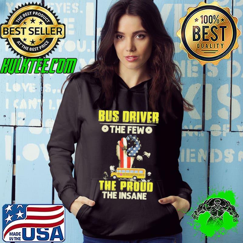 Best Bus driver the few the proud the insane shirt
