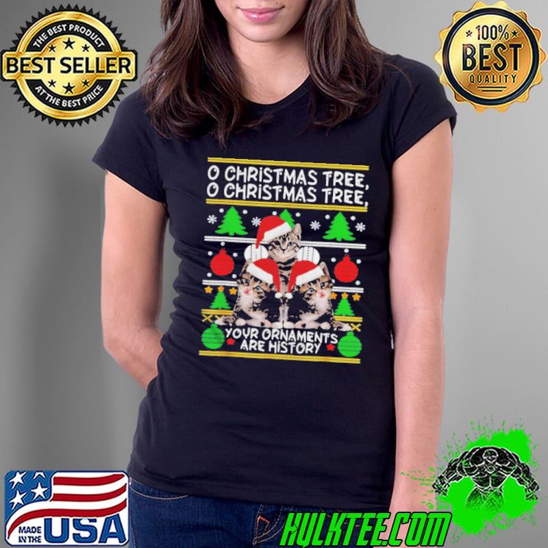 Best cats Christmas Tree Your Ornaments Are History Pajama Family Sweater Shirt Ladies Tee Best cats Christmas Tree Your Ornaments Are History Pajama Family Sweater Shirt Ladies Tee