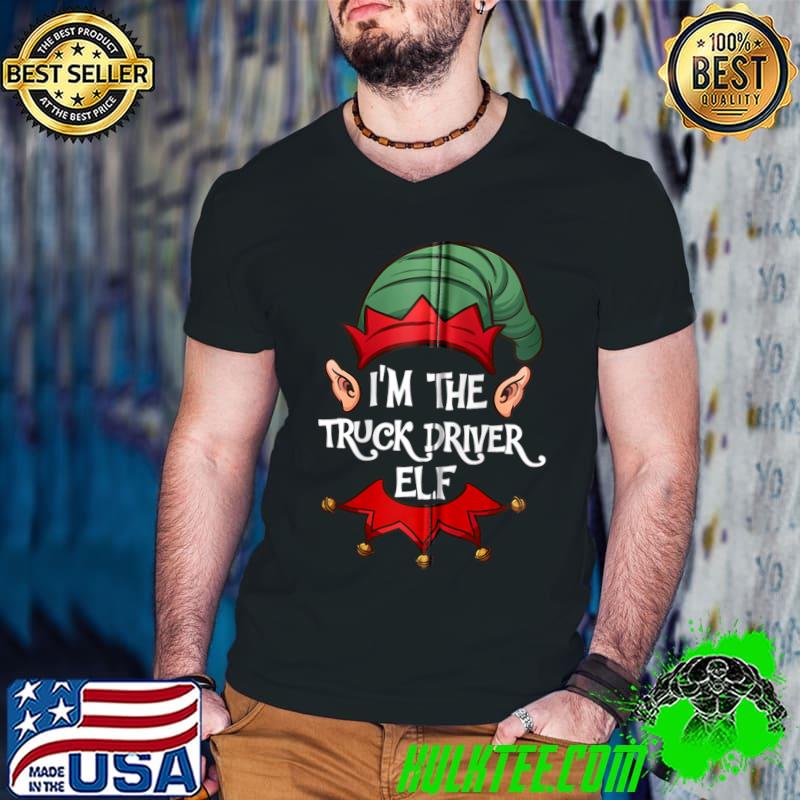 Best Christmas Elf Pajama Gift I'm the Truck Driver Elf Christmas T-shirt